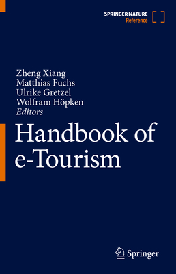 Handbook of e-Tourism - Xiang, Zheng (Editor), and Fuchs, Matthias (Editor), and Gretzel, Ulrike (Editor)