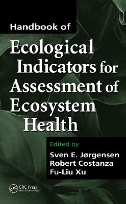 Handbook of Ecological Indicators for Assessment of Ecosystem Health - Jorgensen, Sven E (Editor), and Xu, Fu-Liu (Editor), and Costanza, Robert, Professor (Editor)
