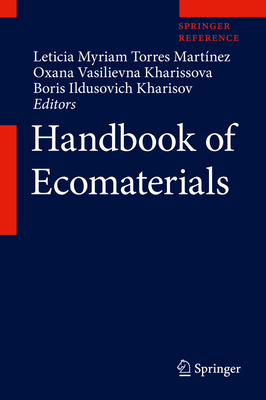 Handbook of Ecomaterials - Martnez, Leticia Myriam Torres (Editor), and Kharissova, Oxana Vasilievna (Editor), and Kharisov, Boris Ildusovich (Editor)