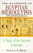 Handbook of Egyptian Hieroglyphs: A Study of the Ancient Language - Mercer, Samuel A, and Kamrin, Janice, Professor (Revised by)
