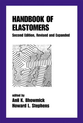 Handbook of Elastomers - Bhowmick, Anil K (Editor), and Stephens, Howard (Editor)