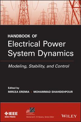 Handbook of Electrical Power System Dynamics: Modeling, Stability, and Control - Eremia, Mircea (Editor), and Shahidehpour, Mohammad (Editor)