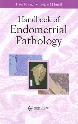 Handbook of Endometrial Pathology - Khong, Yee, and Ismail, Sezgin, and Cheung, Annie Ny