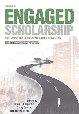 Handbook of Engaged Scholarship: Contemporary Landscapes, Future Directions: Volume 2: Community-Campus Partnerships Volume 2 - Fitzgerald, Hiram E (Editor), and Burack, Cathy (Editor), and Seifer, Sarena D (Editor)