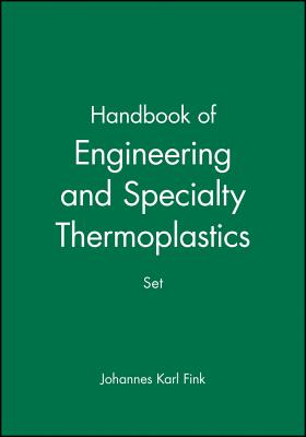 Handbook of Engineering and Specialty Thermoplastics, 4 Volume Set - Fink, Johannes Karl, and Thomas, Sabu, and P M, Visakh