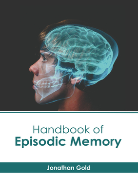 Handbook of Episodic Memory - Gold, Jonathan (Editor)