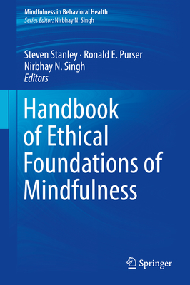 Handbook of Ethical Foundations of Mindfulness - Stanley, Steven (Editor), and Purser, Ronald E (Editor), and Singh, Nirbhay N (Editor)