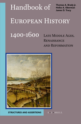 Handbook of European History 1400-1600: Late Middle Ages, Renaissance and Reformation: Volume I: Structures and Assertions - Brady, Thomas (Editor), and Oberman (Editor), and Tracy, James D (Editor)