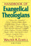 Handbook of Evangelical Theologians - Elwell, Walter A, Ph.D. (Editor)