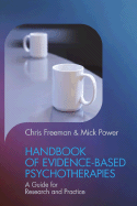 Handbook of Evidence-Based Psychotherapies: A Guide for Research and Practice - Freeman, Chris, Professor (Editor), and Power, Mick (Editor)