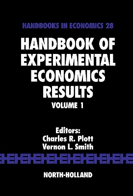 Handbook of Experimental Economics Results: Volume 1 - Plott, Charles R (Editor), and Smith, Vernon L, Professor (Editor)