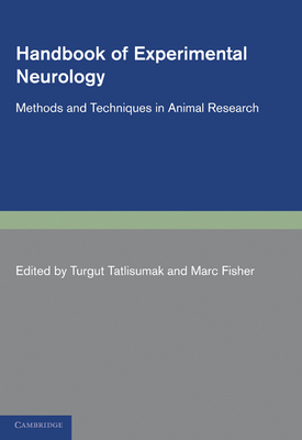 Handbook of Experimental Neurology: Methods and Techniques in Animal Research - Tatlisumak, Turgut (Editor), and Fisher, Marc (Editor)