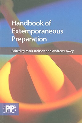 Handbook of Extemporaneous Preparation: A Guide to Pharmceutical Compounding - Jackson Mark Ed
