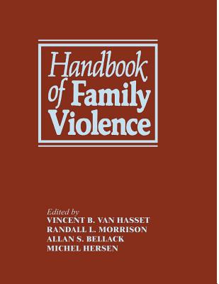 Handbook of Family Violence - Bellack, Alan S. (Editor), and Hersen, Michel (Editor), and Morrison, R.L. (Editor)