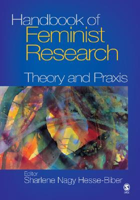 Handbook of Feminist Research: Theory and PRAXIS - Biber, Sharlene Hesse (Editor)