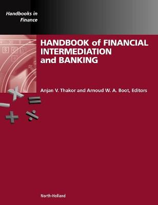 Handbook of Financial Intermediation and Banking - Thakor, Anjan V (Editor), and Boot, Arnoud W a (Editor)