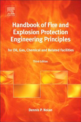 Handbook of Fire and Explosion Protection Engineering Principles: For Oil, Gas, Chemical and Related Facilities - Nolan, Dennis P