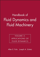 Handbook of Fluid Dynamics and Fluid Machinery, Volume 3: Applications of Fluid Dynamics