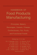 Handbook of Food Products Manufacturing, Volume 1: Principles, Bakery, Beverages, Cereals, Cheese, Confectionary, Fats, Fruits, and Functional Foods