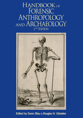 Handbook of Forensic Anthropology and Archaeology - Blau, Soren (Editor), and Ubelaker, Douglas H (Editor)