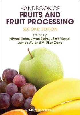 Handbook of Fruits and Fruit Processing - Sinha, Nirmal K. (Editor), and Sidhu, Jiwan (Editor), and Barta, Jozsef (Editor)