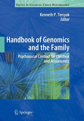 Handbook of Genomics and the Family: Psychosocial Context for Children and Adolescents - Tercyak, Kenneth P. (Editor)