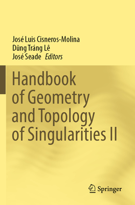 Handbook of Geometry and Topology of Singularities II - Cisneros-Molina, Jos Luis (Editor), and L, Dung Trng (Editor), and Seade, Jos (Editor)