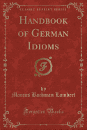 Handbook of German Idioms (Classic Reprint)