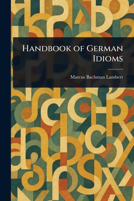 Handbook of German Idioms - Lambert, Marcus Bachman