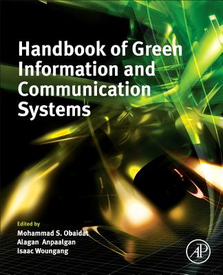 Handbook of Green Information and Communication Systems - Anpalagan, Alagan (Editor), and Woungang, Isaac (Editor), and Obaidat, Mohammad S, PhD (Editor)