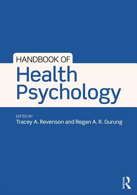 Handbook of Health Psychology - Revenson, Tracey A (Editor), and Gurung, Regan A R (Editor)