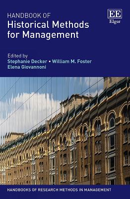 Handbook of Historical Methods for Management - Decker, Stephanie (Editor), and Foster, William M. (Editor), and Giovannoni, Elena (Editor)