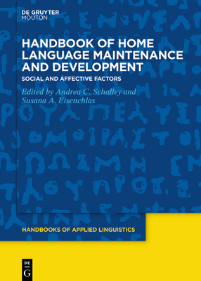 Handbook of Home Language Maintenance and Development: Social and Affective Factors - Schalley, Andrea C (Editor), and Eisenchlas, Susana A (Editor)
