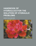 Handbook of hydraulics for the solution of hydraulic problems