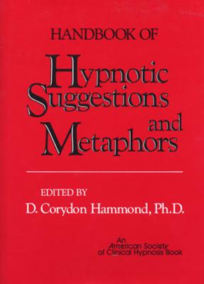 Handbook of Hypnotic Suggestions and Metaphors - Hammond, D Corydon, PH.D. (Editor)