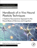 Handbook of in Vivo Neural Plasticity Techniques: A Systems Neuroscience Approach to the Neural Basis of Memory and Cognition