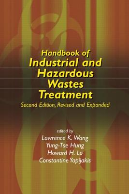 Handbook of Industrial and Hazardous Wastes Treatment - Wang, Lawrence K (Editor), and Hung, Yung-Tse (Editor), and Lo, Howard H (Editor)