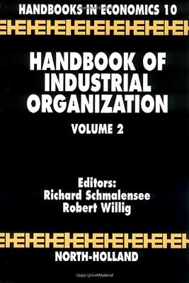 Handbook of Industrial Organization: Volume 2 - Schmalensee, Richard (Editor), and Willig, Robert (Editor)