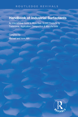 Handbook of Industrial Surfactants: An International Guide to More Than 16000 Products by Tradename, Application, Composition and Manufacturer - Michael, Ash, and Irene, Ash