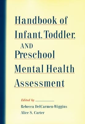 Handbook of Infant, Toddler, and Preschool Mental Health Assessment - Delcarmen-Wiggins, Rebecca (Editor), and Carter, Alice (Editor)