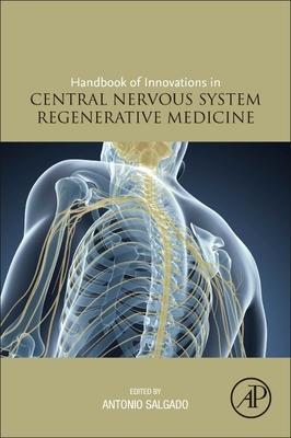 Handbook of Innovations in Central Nervous System Regenerative Medicine - Salgado, Antonio (Editor)