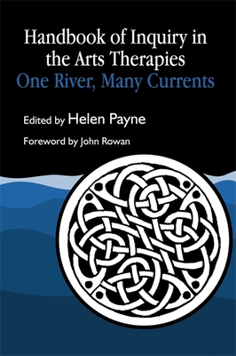 Handbook of Inquiry in the Arts Therapies: One River, Many Currents - Payne, Helen (Editor)