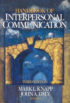 Handbook of Interpersonal Communication - Knapp, Mark L (Editor), and Daly, John A (Editor)