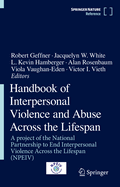 Handbook of Interpersonal Violence and Abuse Across the Lifespan: A Project of the National Partnership to End Interpersonal Violence Across the Lifespan (Npeiv)