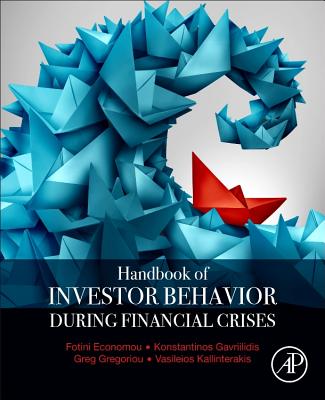 Handbook of Investors' Behavior During Financial Crises - Economou, Fotini (Editor), and Gavriilidis, Konstantinos (Editor), and Gregoriou, Greg N (Editor)