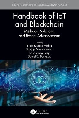 Handbook of IoT and Blockchain: Methods, Solutions, and Recent Advancements - Mishra, Brojo Kishore (Editor), and Kuanar, Sanjay Kumar (Editor), and Peng, Sheng-Lung (Editor)