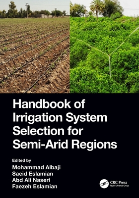 Handbook of Irrigation System Selection for Semi-Arid Regions - Albaji, Mohammad (Editor), and Eslamian, Saeid (Editor), and Naseri, Abd Ali (Editor)