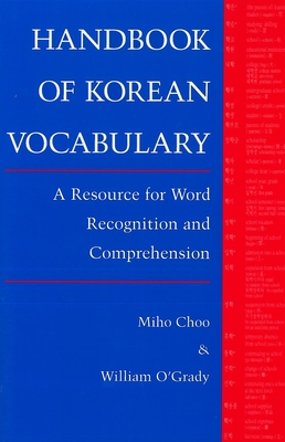 Handbook of Korean Vocabulary: A Resource for Word Recognition and Comprehension - Choo, Miho, and O'Grady, William