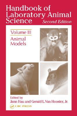 Handbook of Laboratory Animal Science, Second Edition: Animal Models, Volume III - Hau, Jann (Editor), and Schapiro, Steven J (Editor), and Van Hoosier Jr, Gerald L (Editor)