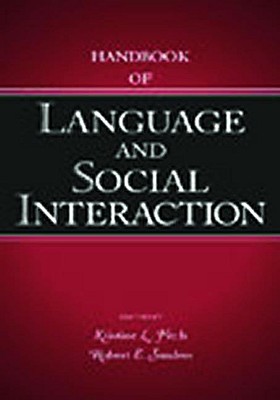 Handbook of Language and Social Interaction - Fitch, Kristine L, PhD (Editor), and Sanders, Robert E (Editor)
